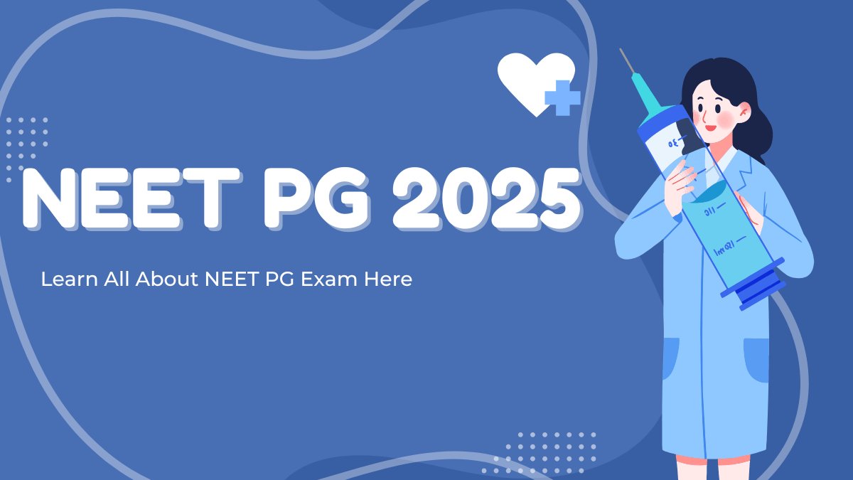 NEET PG 2025 Exam Date, Registration, Eligibility, Important Dates, Pattern, Syllabus