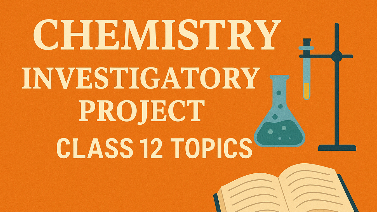 Chemistry Investigatory Project Class 12 Topics