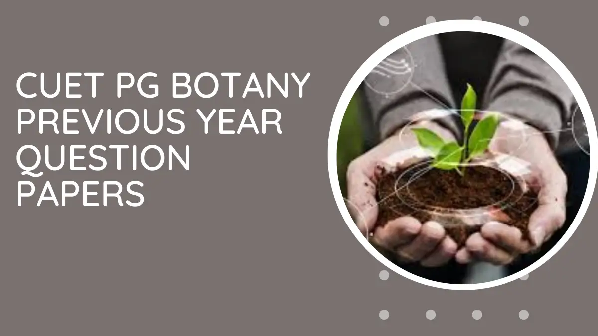 CUET PG BOTANY Previous Year Question Papers