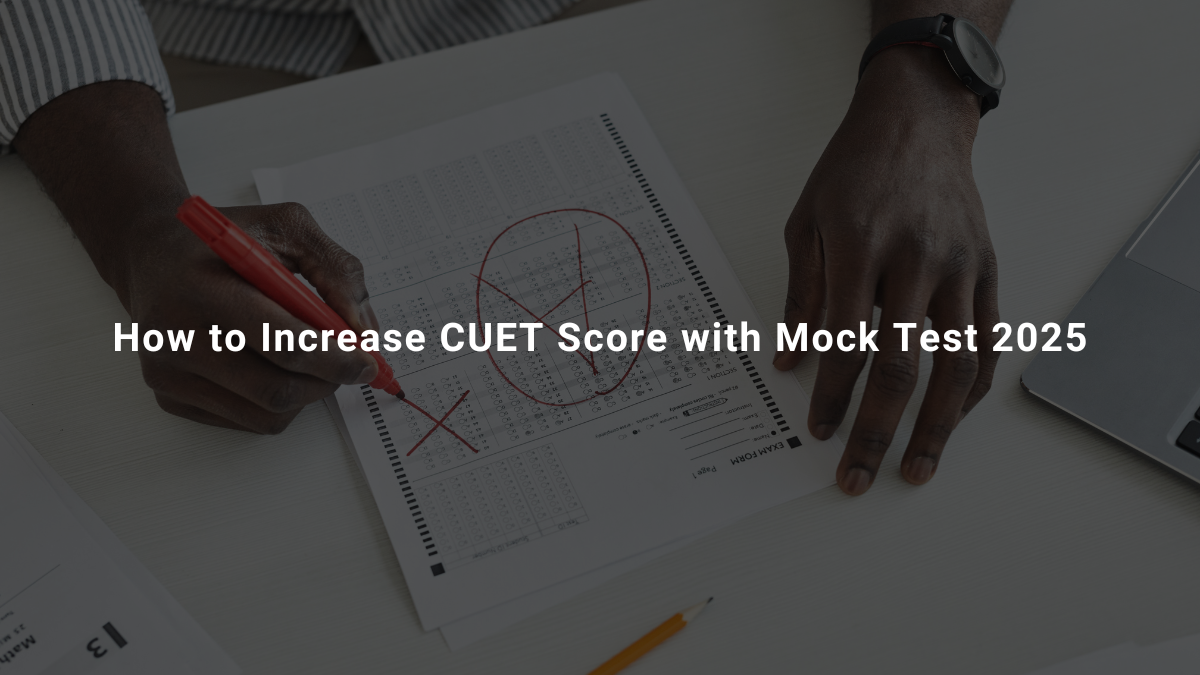 How to Increase CUET Score with Mock Test 2025