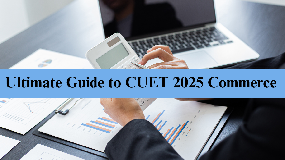 Ultimate Guide to CUET 2025 Commerce Stream