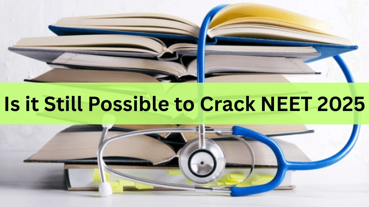 Is it Still Possible to Crack NEET 2025