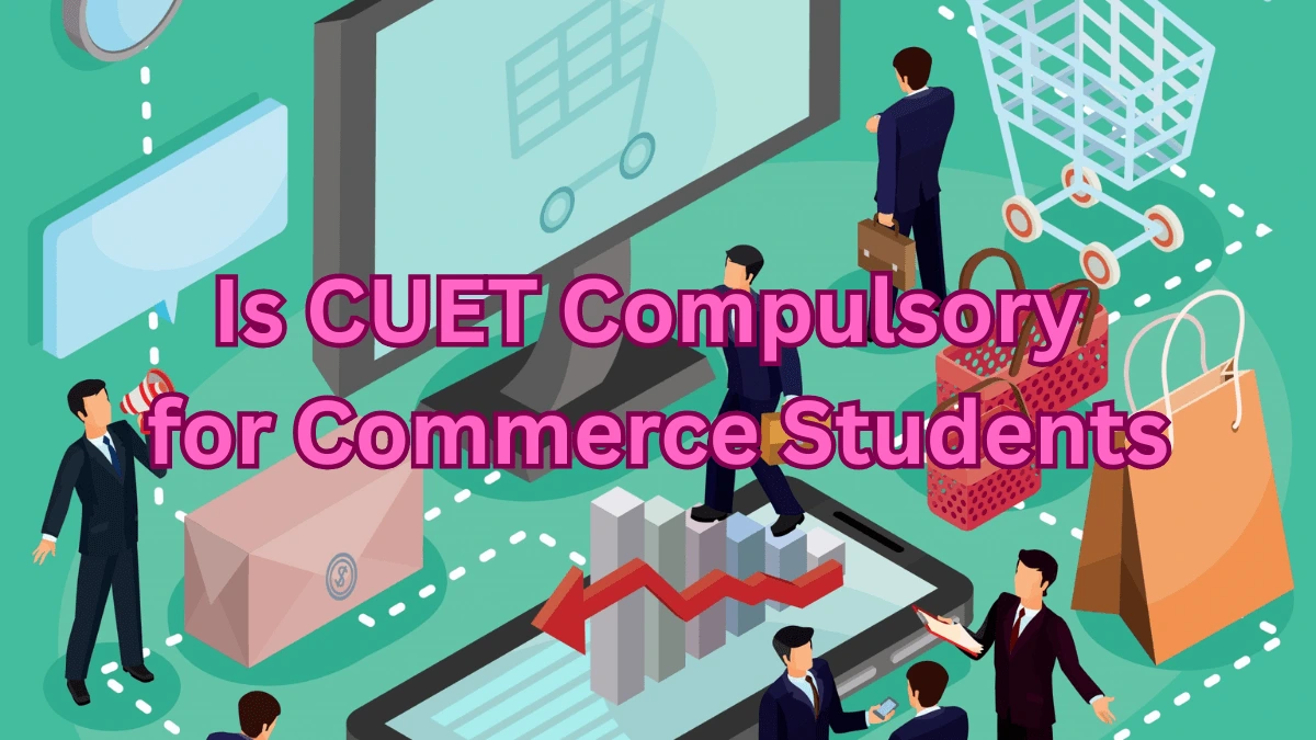 Is CUET Compulsory for Commerce Students