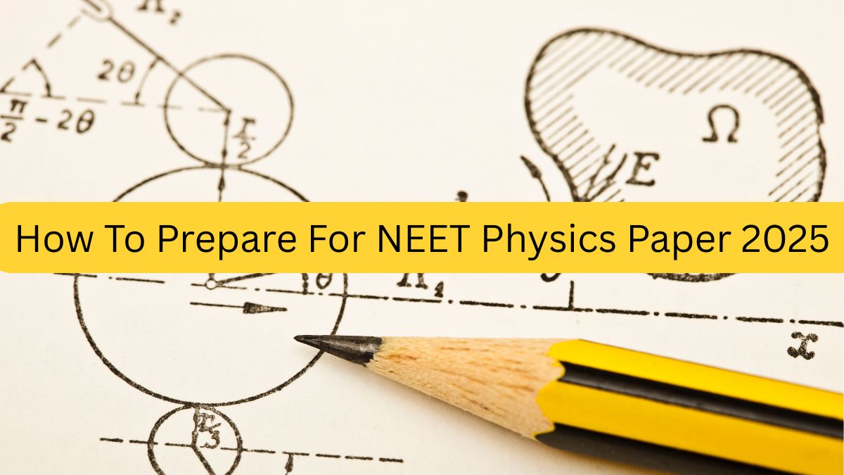 How To Prepare For NEET Physics Paper 2025