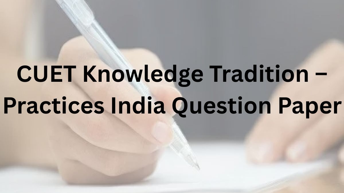 CUET Knowledge Tradition – Practices India Question Paper