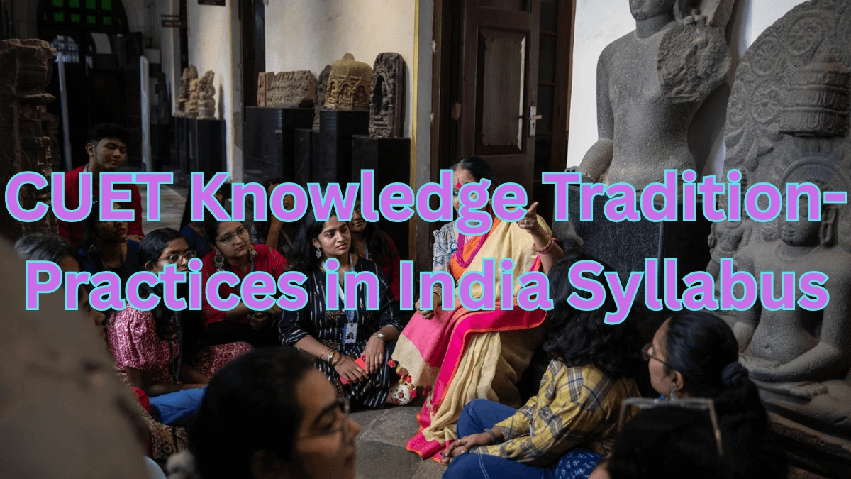 CUET Knowledge Tradition- Practices in India Syllabus