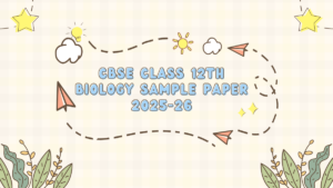 CBSE Class 12th Biology Sample Paper 2025-26