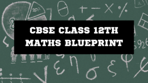 CBSE Class 12th Maths Blueprint