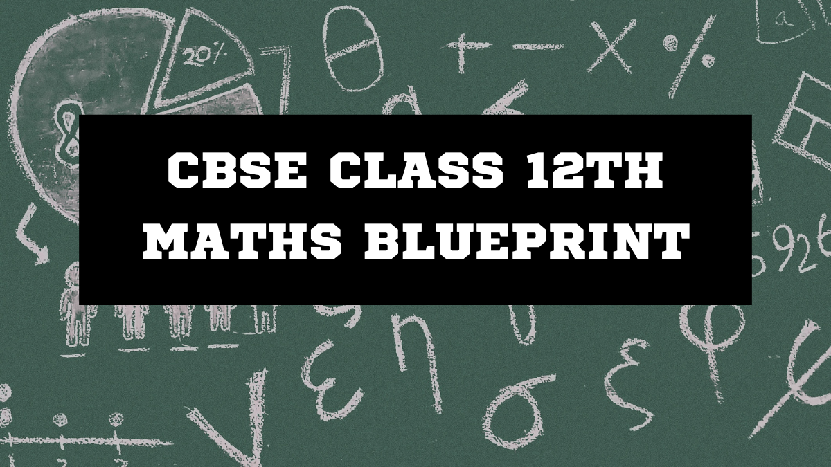 CBSE Class 12th Maths Blueprint