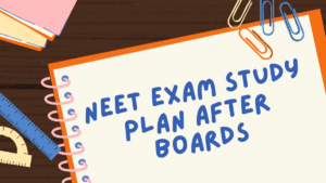 NEET 2026 Exam Study Plan after 12th Boards, Week wise Preparation Strategy