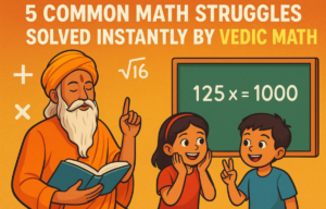 How to Solve 5 Common Math Struggles Instantly with Vedic Math