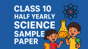 Class 10 Half Yearly Science Sample Paper 2025