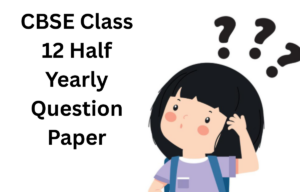 CBSE Class 12 Half Yearly Question Paper