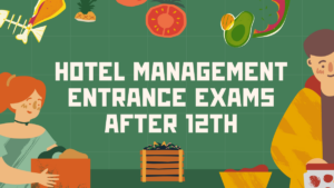 Hotel Management Entrance Exams after 12th