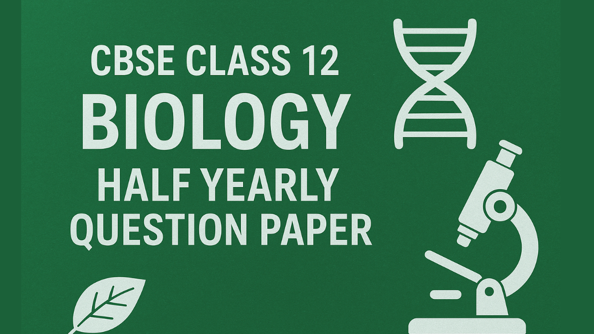 CBSE Class 12 Biology Half Yearly Question paper 2025-26