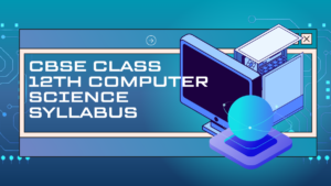 CBSE Class 12th Computer Science Syllabus