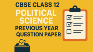 CBSE Class 12 Political Science Previous Year Question Papers, Download Free PDF