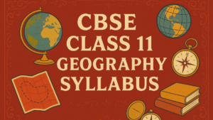 CBSE Class 11 Geography Syllabus 2025-26