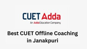 Best CUET Offline Coaching in Janakpuri, Get Joining Details Here