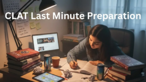 Last-Minute Preparation Tips for CLAT 2026: Section-wise Revision Tips
