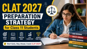 CLAT 2027 Preparation Strategy for Class 11 Students