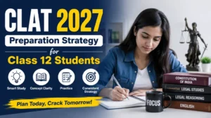 CLAT 2027 Preparation Strategy for Class 12 Students