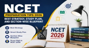 NCET Preparation Tips 2026: Best Strategy, Study Plan, and Section-Wise Blueprint
