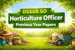 DSSSB SO Horticulture Officer Previous Year Papers, SO PYQ PDF Link