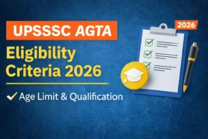 UPSSSC AGTA Eligibility Criteria 2026, Check Age Limit, Education Qualification