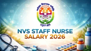 NVS Staff Nurse Salary 2026, Pay Scale, Allowances and Job Profile