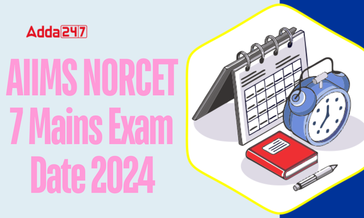 AIIMS NORCET 7 Mains Exam Date 2024