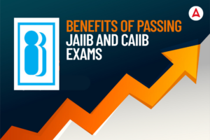 Benefits of Qualifying JAIIB and CAIIB Exams