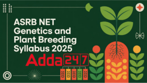 ASRB NET Genetics and Plant Breeding Syllabus