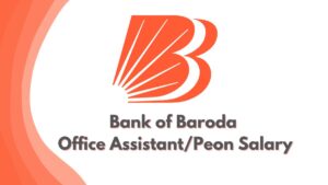 Bank of Baroda Office Assistant Peon Salary
