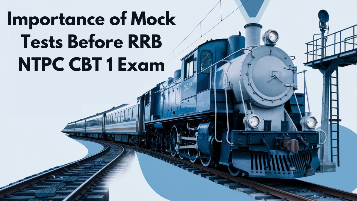 Importance of Mock Tests Before RRB NTPC CBT 1 Exam