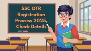 SSC OTR Registration Process 2025, Check Details