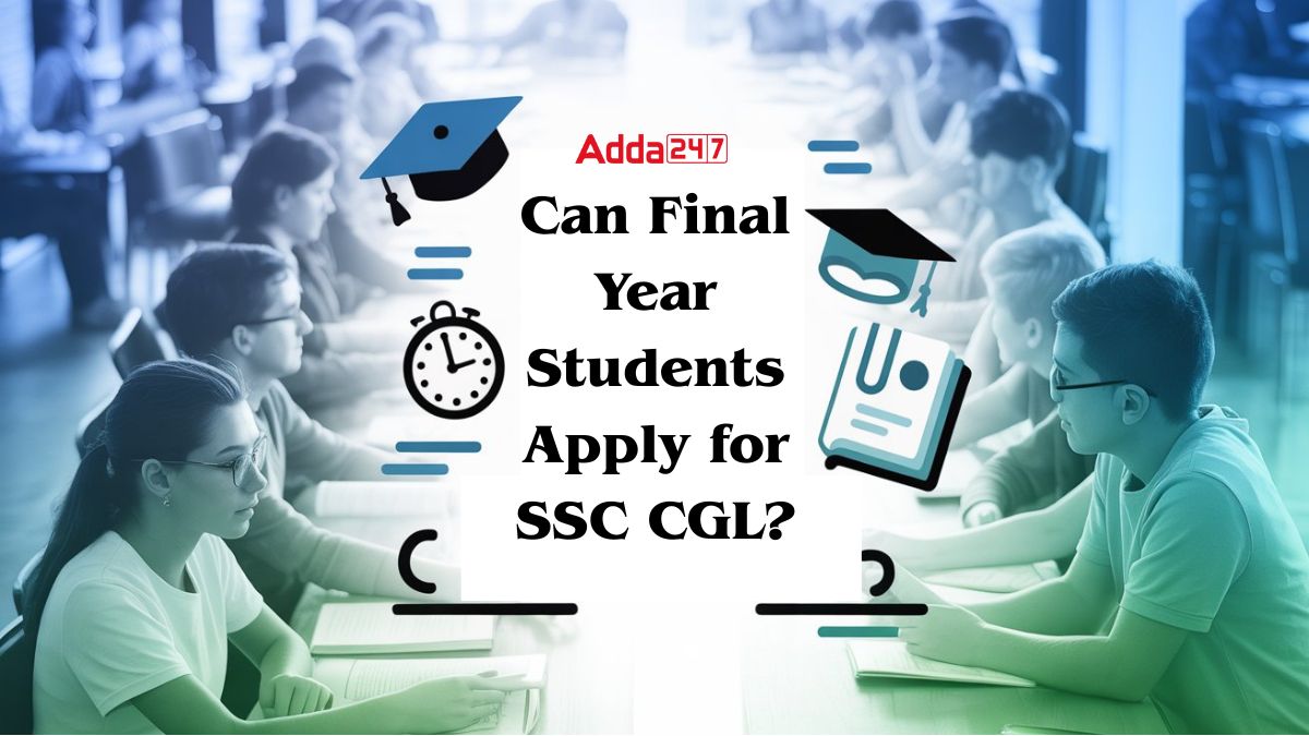 Can Final Year Students Apply for SSC CGL?