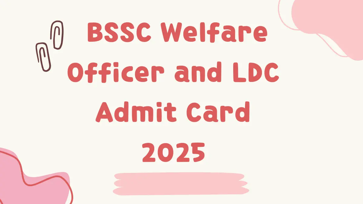 BSSC LDC and Welfare Officer Admit Card 2025
