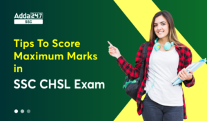 SSC CHSL Exam Preparation Tips To Score Maximum Marks