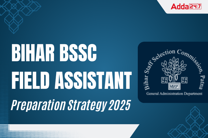 Preparation Strategy For Bihar BSSC Field Assistant Exam 2025
