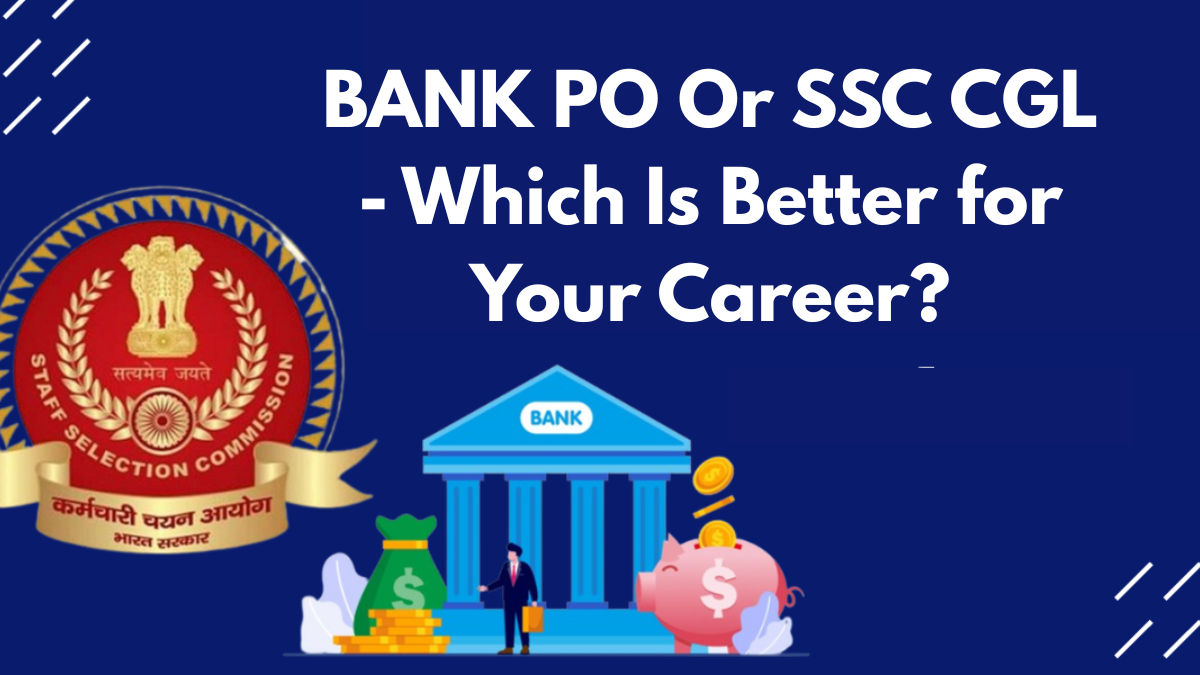 BANK PO Or SSC CGL - Which Is Better for Your Career?