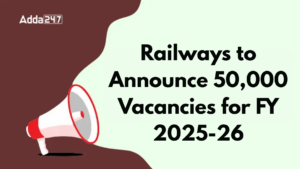 Big News: Railways to Announce 50,000 Vacancies for FY 2025-26