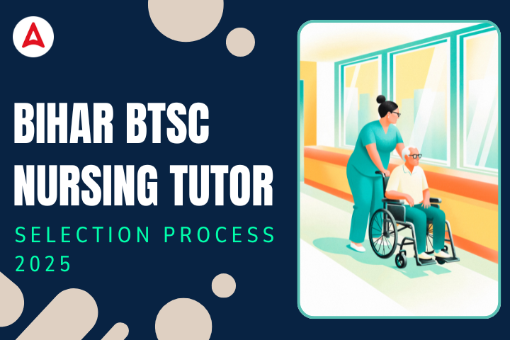 Bihar BTSC Nursing Tutor Selection Process 2025