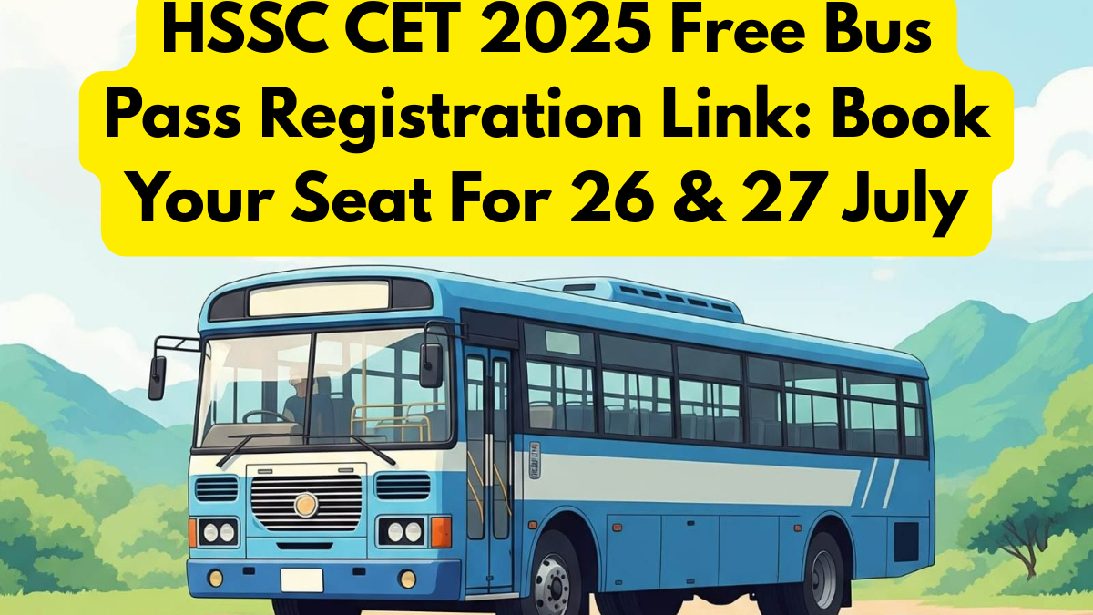 HSSC CET 2025 Free Bus Pass Registration Link: Book Your Seat For 26 and 27 July