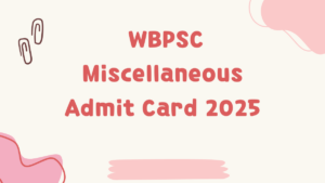 WBPSC Miscellaneous Admit Card 2025 Out, Download Link Active