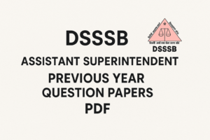 DSSSB Assistant Superintendent Previous Year Question Papers, Download PDF