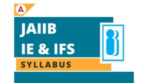 JAIIB IE and IFS Syllabus 2026, Check Module-Wise Syllabus