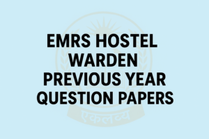 EMRS Hostel Warden Previous Year Question Papers, Download PDF