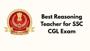 Best Reasoning Teacher for SSC CGL Exam