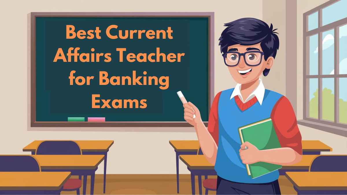 Best Current Affairs Teacher for Banking Exams